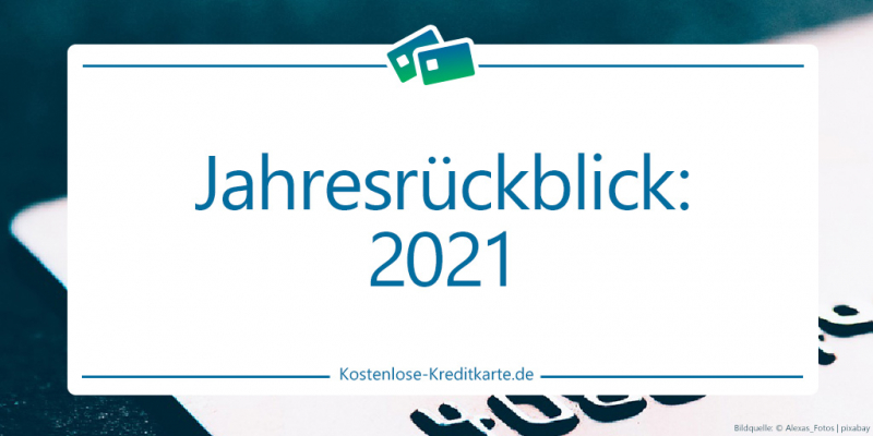Jahresrückblick: 2021 bei kostenlose-kreditkarte.de